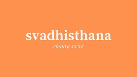 Le chakra sacré, Svadhisthana