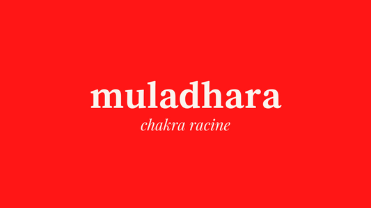 Le chakra Racine, Muladhara